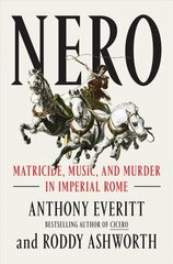 Nero: Matricide, Music, and Murder in Imperial Rome hind ja info | Ajalooraamatud | kaup24.ee