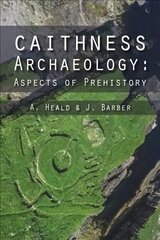 Caithness Archaeology: Aspects of Prehistory hind ja info | Ajalooraamatud | kaup24.ee