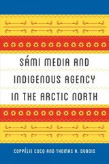 Sami Media and Indigenous Agency in the Arctic North цена и информация | Исторические книги | kaup24.ee