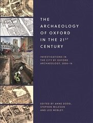 Archaeology of Oxford in the 21st Century: Investigations in the City by Oxford Archaeology, 2006-16, 1 цена и информация | Исторические книги | kaup24.ee