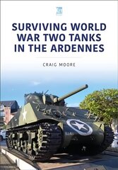 Surviving World War Two Tanks in the Ardennes цена и информация | Исторические книги | kaup24.ee