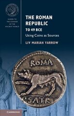 Roman Republic to 49 BCE: Using Coins as Sources New edition hind ja info | Ajalooraamatud | kaup24.ee