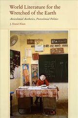 World Literature for the Wretched of the Earth: Anticolonial Aesthetics, Postcolonial Politics цена и информация | Исторические книги | kaup24.ee