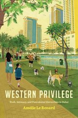 Western Privilege: Work, Intimacy, and Postcolonial Hierarchies in Dubai hind ja info | Ajalooraamatud | kaup24.ee