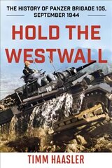 Hold the Westwall: The History of Panzer Brigade 105, September 1944 2022 Edition hind ja info | Ajalooraamatud | kaup24.ee