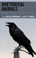 Rhetorical Animals: Boundaries of the Human in the Study of Persuasion цена и информация | Исторические книги | kaup24.ee