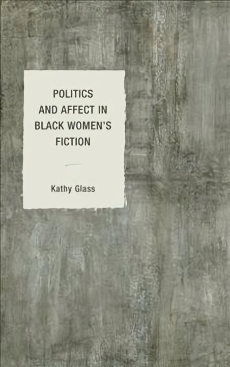 Politics and Affect in Black Women's Fiction цена и информация | Ajalooraamatud | kaup24.ee