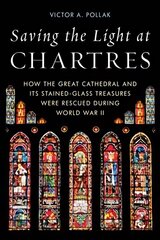 Saving the Light at Chartres: How the Great Cathedral Was Protected During World War II цена и информация | Исторические книги | kaup24.ee