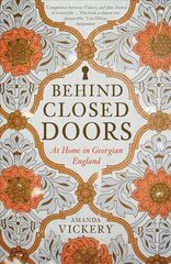 Behind Closed Doors: At Home in Georgian England New in Paperback hind ja info | Ajalooraamatud | kaup24.ee