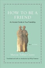 How to Be a Friend: An Ancient Guide to True Friendship цена и информация | Исторические книги | kaup24.ee