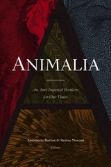 Animalia: An Anti-Imperial Bestiary for Our Times hind ja info | Ajalooraamatud | kaup24.ee