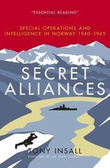 Secret Alliances: Special Operations and Intelligence in Norway 1940-1945 цена и информация | Исторические книги | kaup24.ee