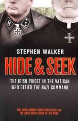 Hide and Seek: The Irish Priest in the Vatican Who Defied the Nazi Command. the Dramatic True Story of Rivalry and Survival During WWII. цена и информация | Исторические книги | kaup24.ee