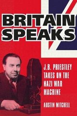 Britain Speaks: J.B. Priestley Takes On The Nazi War Machine цена и информация | Исторические книги | kaup24.ee