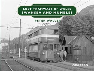 Lost Tramways of Wales: Swansea and Mumbles hind ja info | Ajalooraamatud | kaup24.ee