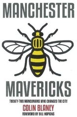 Manchester Mavericks: Twenty-Two People Who Changed The City цена и информация | Исторические книги | kaup24.ee
