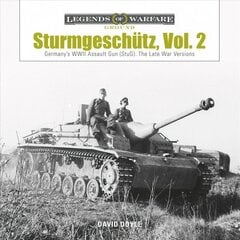 Sturmgeschutz: Germany's WWII Assault Gun (StuG), Vol.2: The Late War Versions: Germany's WWII Assault Gun (StuG), Vol.2: The Late War Versions цена и информация | Исторические книги | kaup24.ee