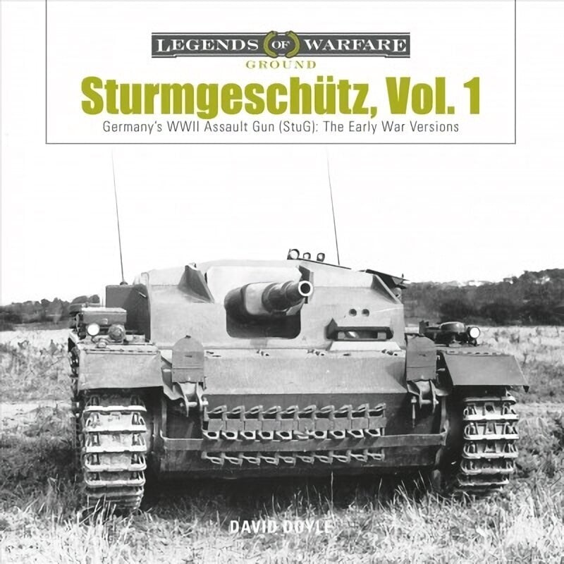 Sturmgeschutz: Germany's WWII Assault Gun (StuG), Vol.1: The Early War Versions цена и информация | Ajalooraamatud | kaup24.ee