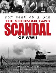 For Want of A Gun: The Sherman Tank Scandal of WWII: The Sherman Tank Scandal of WWII hind ja info | Ajalooraamatud | kaup24.ee