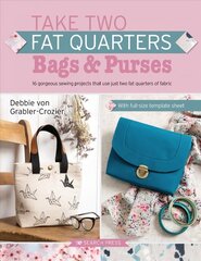 Take Two Fat Quarters: Bags & Purses: 16 Gorgeous Sewing Projects That Use Just Two Fat Quarters of Fabric цена и информация | Книги о питании и здоровом образе жизни | kaup24.ee