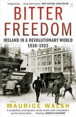 Bitter Freedom: Ireland In A Revolutionary World 1918-1923 Main цена и информация | Исторические книги | kaup24.ee