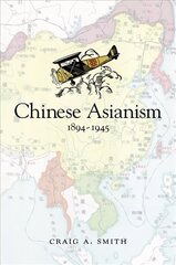 Chinese Asianism, 1894-1945 hind ja info | Ajalooraamatud | kaup24.ee