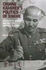 Chiang Kai-shek's Politics of Shame: Leadership, Legacy, and National Identity in China hind ja info | Ajalooraamatud | kaup24.ee