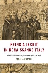 Being a Jesuit in Renaissance Italy: Biographical Writing in the Early Global Age hind ja info | Ajalooraamatud | kaup24.ee