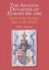 Angevin Dynasties of Europe 900-1500: Lords of the Greatest Part of the World цена и информация | Исторические книги | kaup24.ee