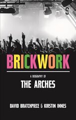 Brickwork: A Biography of The Arches цена и информация | Биографии, автобиогафии, мемуары | kaup24.ee