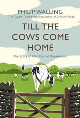 Till the Cows Come Home: The Story of Our Eternal Dependence Main цена и информация | Исторические книги | kaup24.ee