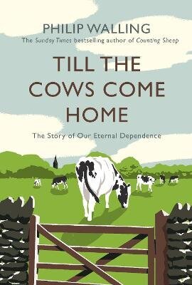 Till the Cows Come Home: The Story of Our Eternal Dependence Main hind ja info | Ajalooraamatud | kaup24.ee