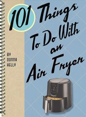 101 Things to Do with an Air Fryer hind ja info | Retseptiraamatud | kaup24.ee