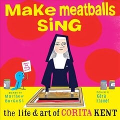 Make Meatballs Sing: The Life and Art of Sister Corita Kent hind ja info | Noortekirjandus | kaup24.ee