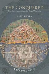 Conquered - Byzantium and America on the Cusp of Modernity: Byzantium and America on the Cusp of Modernity цена и информация | Исторические книги | kaup24.ee