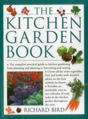Kitchen Garden Book: The Complete Practical Guide to Kitchen Gardening, from Planning and Planting to Harvesting and Storing цена и информация | Книги по садоводству | kaup24.ee