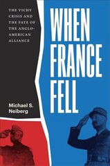 When France Fell: The Vichy Crisis and the Fate of the Anglo-American Alliance hind ja info | Ajalooraamatud | kaup24.ee