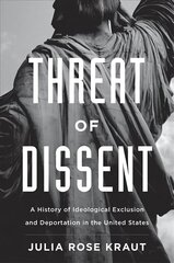 Threat of Dissent: A History of Ideological Exclusion and Deportation in the United States цена и информация | Исторические книги | kaup24.ee