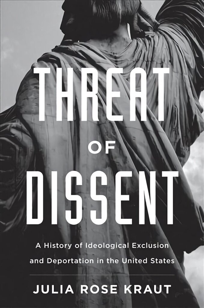 Threat of Dissent: A History of Ideological Exclusion and Deportation in the United States цена и информация | Ajalooraamatud | kaup24.ee