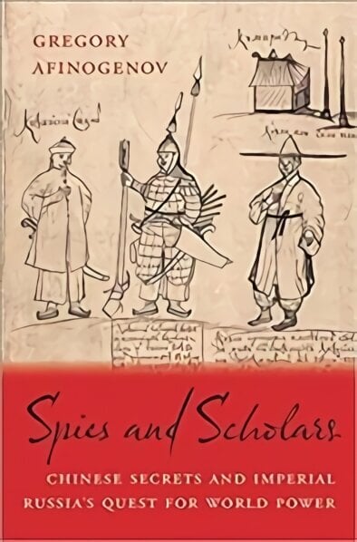 Spies and Scholars: Chinese Secrets and Imperial Russia's Quest for World Power цена и информация | Ajalooraamatud | kaup24.ee