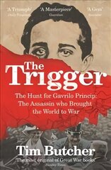Trigger: The Hunt for Gavrilo Princip - the Assassin who Brought the World to War цена и информация | Исторические книги | kaup24.ee
