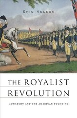 Royalist Revolution: Monarchy and the American Founding hind ja info | Ajalooraamatud | kaup24.ee