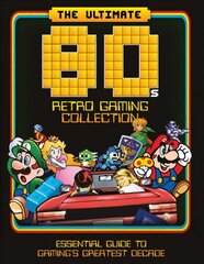 Ultimate 80's Retro Gaming Collection: Essential Guide to Gaming's Greatest Decade цена и информация | Книги по экономике | kaup24.ee