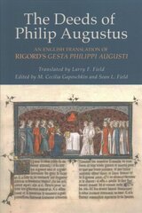 Deeds of Philip Augustus: An English Translation of Rigord's Gesta Philippi Augusti цена и информация | Исторические книги | kaup24.ee