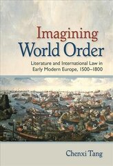 Imagining World Order: Literature and International Law in Early Modern Europe, 1500-1800 hind ja info | Ajalooraamatud | kaup24.ee