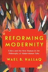 Reforming Modernity: Ethics and the New Human in the Philosophy of Abdurrahman Taha hind ja info | Ajalooraamatud | kaup24.ee