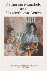 Katherine Mansfield and Elizabeth Von Arnim hind ja info | Ajalooraamatud | kaup24.ee