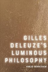 Gilles Deleuze's Luminous Philosophy hind ja info | Ajalooraamatud | kaup24.ee