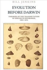 Evolution Before Darwin: Theories of the Transmutation of Species in Edinburgh, 1804 1834 hind ja info | Ajalooraamatud | kaup24.ee