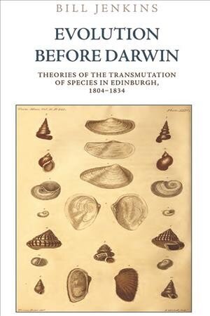 Evolution Before Darwin: Theories of the Transmutation of Species in Edinburgh, 1804 1834 цена и информация | Ajalooraamatud | kaup24.ee